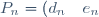 P_{n} = \left(d_{n} \quad e_{n}\right)